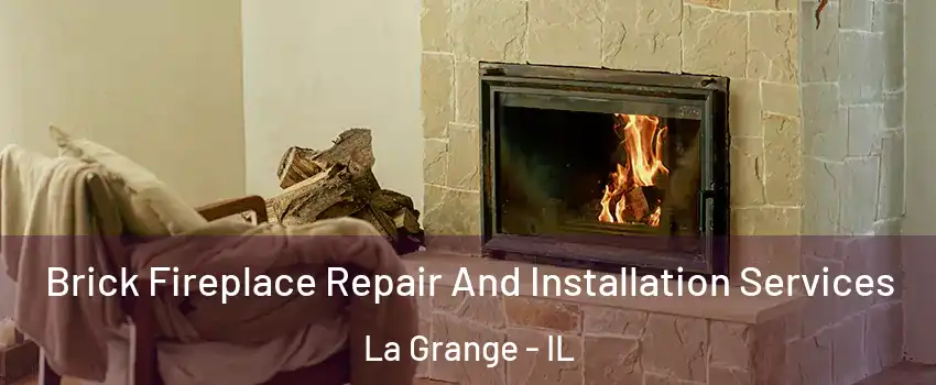  Brick Fireplace Repair And Installation Services La Grange - IL