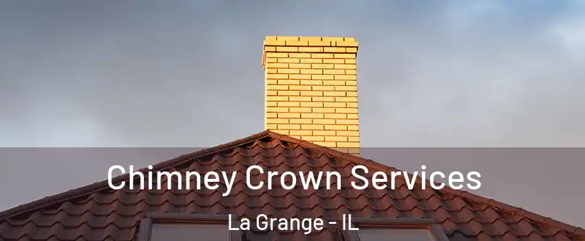Chimney Crown Services La Grange - IL
