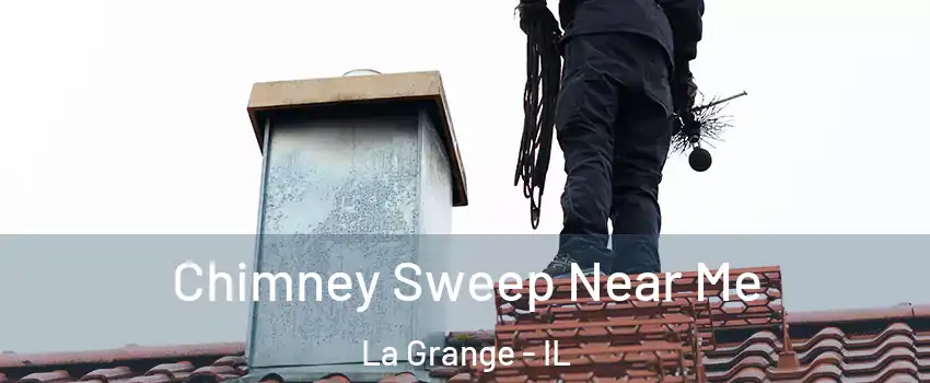  Chimney Sweep Near Me La Grange - IL