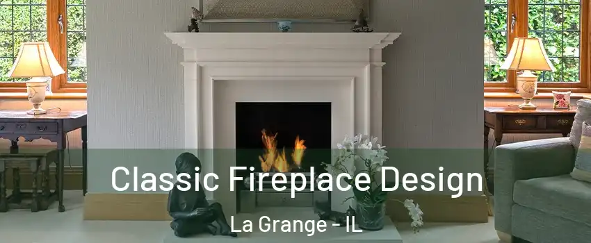  Classic Fireplace Design La Grange - IL