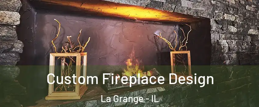  Custom Fireplace Design La Grange - IL