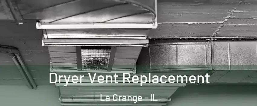  Dryer Vent Replacement La Grange - IL