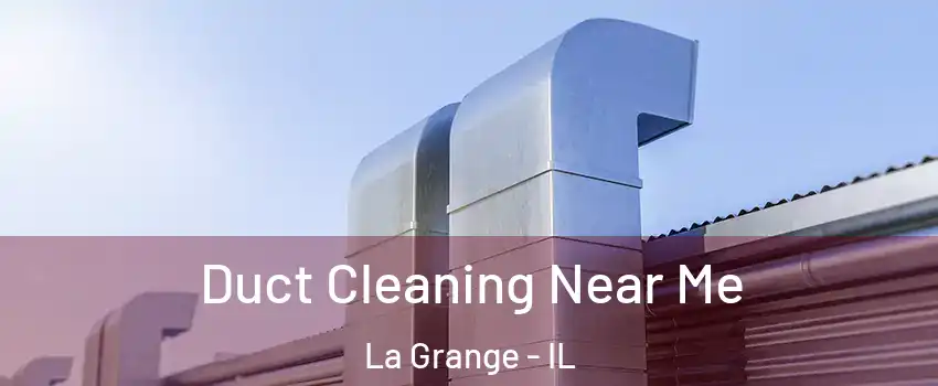  Duct Cleaning Near Me La Grange - IL