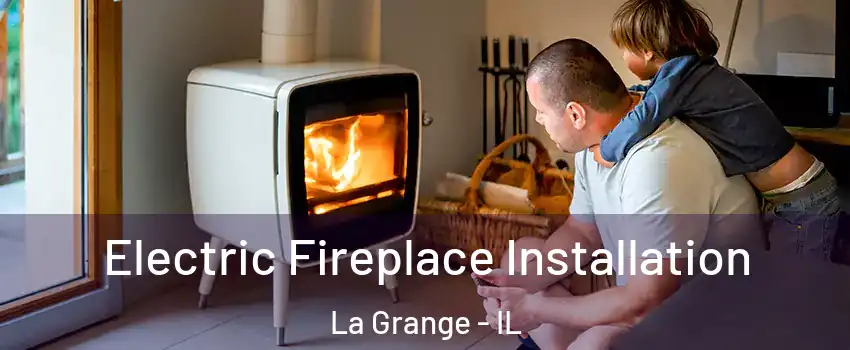  Electric Fireplace Installation La Grange - IL