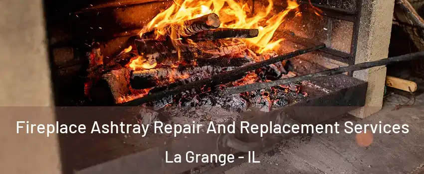  Fireplace Ashtray Repair And Replacement Services La Grange - IL
