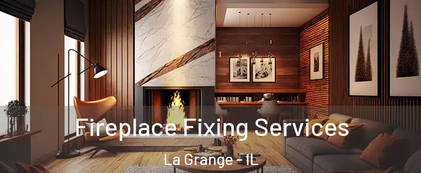  Fireplace Fixing Services La Grange - IL