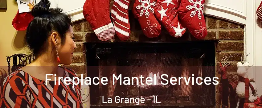  Fireplace Mantel Services La Grange - IL