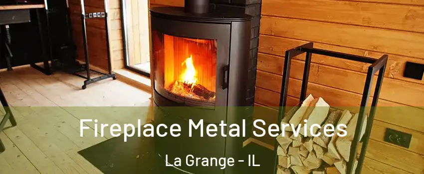  Fireplace Metal Services La Grange - IL