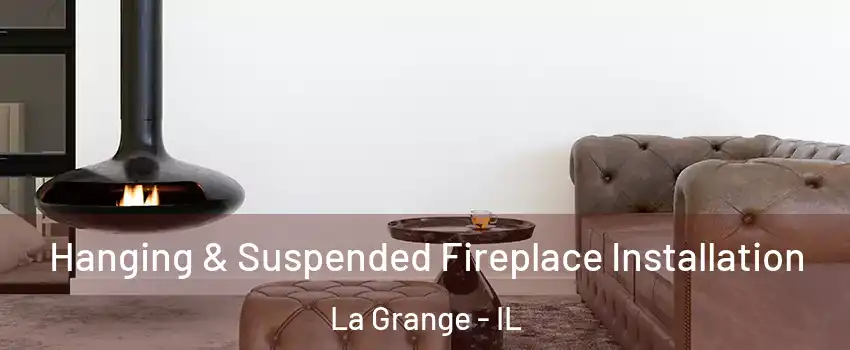  Hanging & Suspended Fireplace Installation La Grange - IL