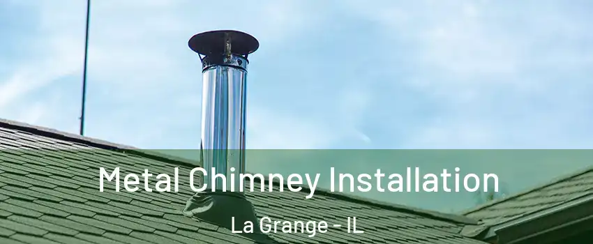  Metal Chimney Installation La Grange - IL