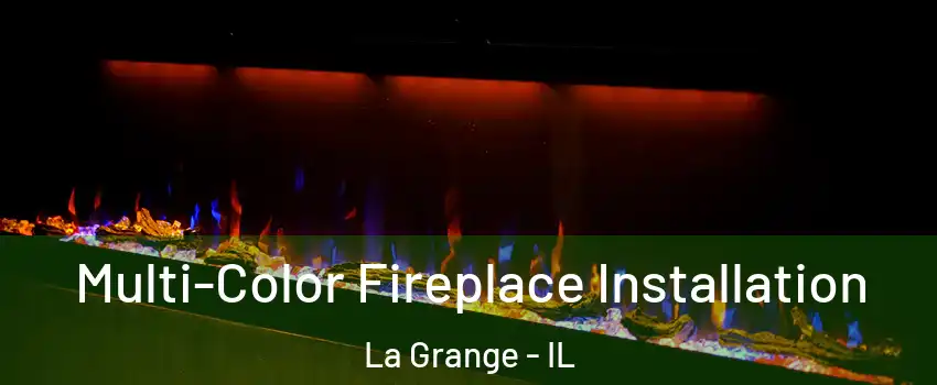  Multi-Color Fireplace Installation La Grange - IL