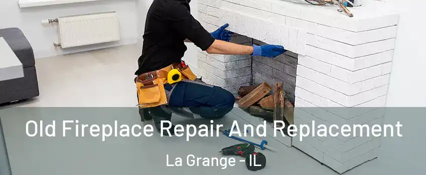  Old Fireplace Repair And Replacement La Grange - IL