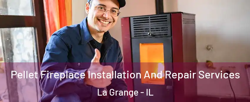  Pellet Fireplace Installation And Repair Services La Grange - IL