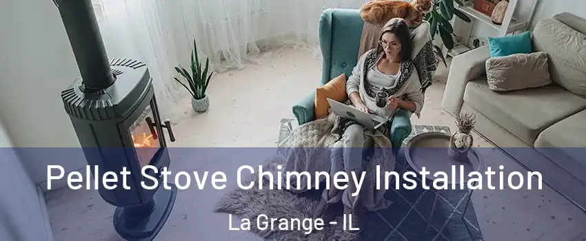  Pellet Stove Chimney Installation La Grange - IL
