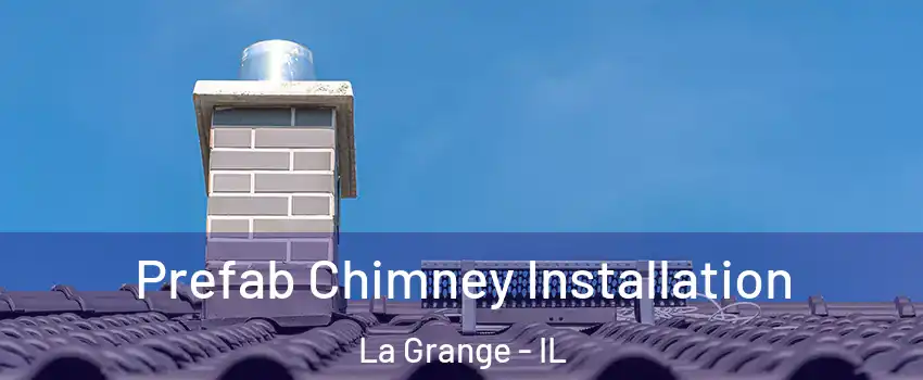  Prefab Chimney Installation La Grange - IL