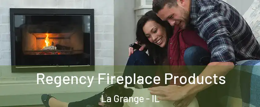  Regency Fireplace Products La Grange - IL