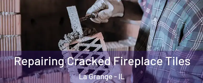  Repairing Cracked Fireplace Tiles La Grange - IL