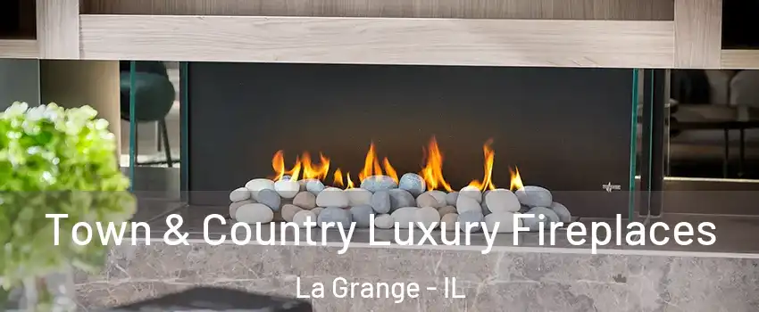  Town & Country Luxury Fireplaces La Grange - IL