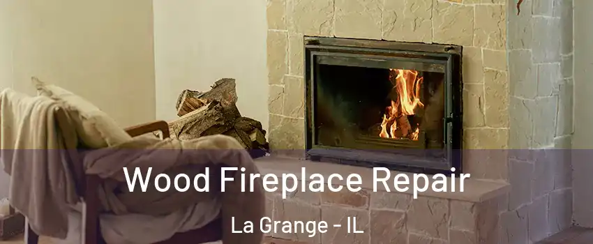  Wood Fireplace Repair La Grange - IL