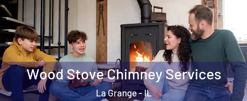  Wood Stove Chimney Services La Grange - IL